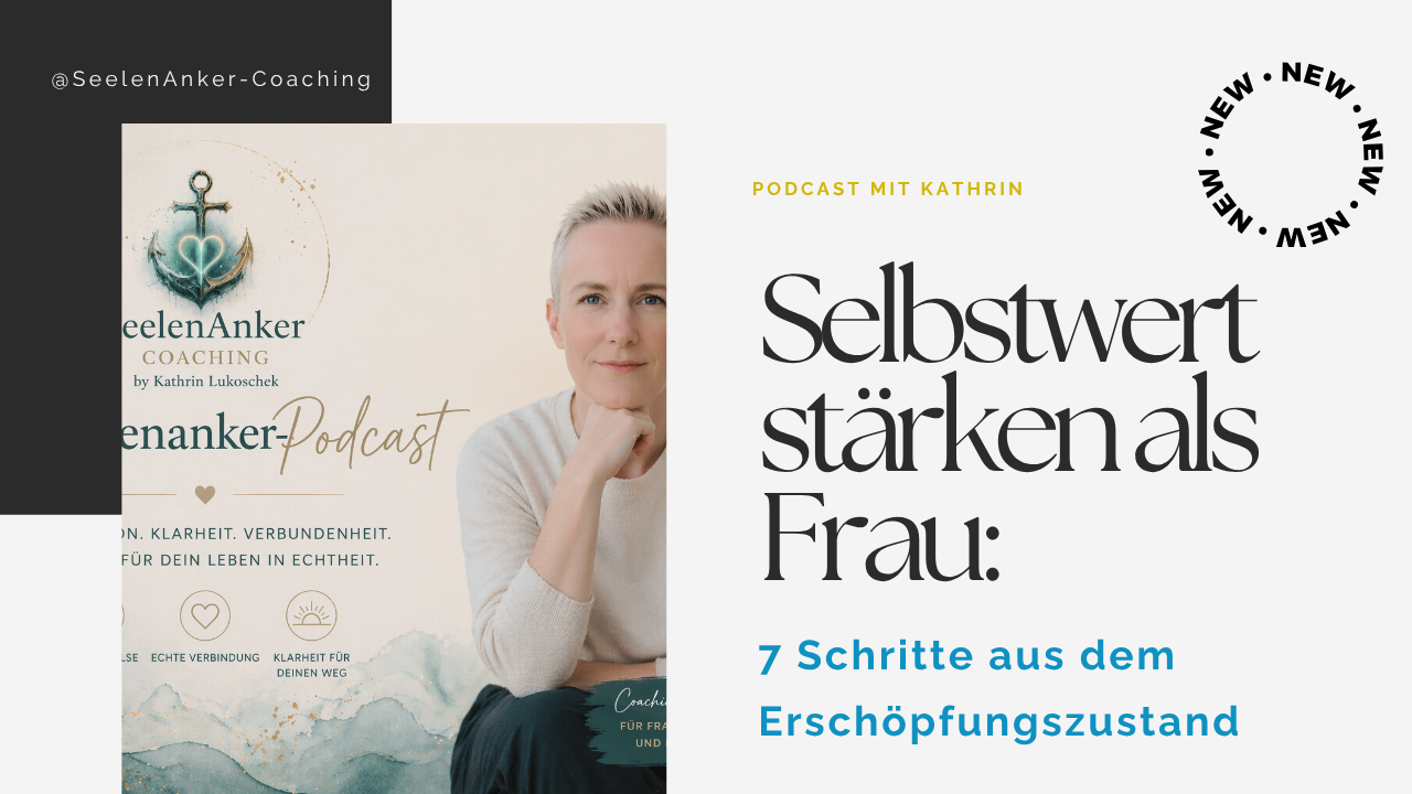 Selbstwert stärken als Frau: 7 Schritte aus dem Erschöpfungs-Muster