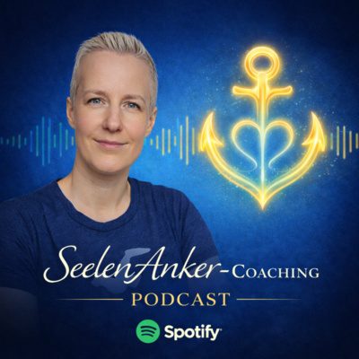 Der Seelenanker Podcast – Impulse für dein inneres Wachstum Seelenanker Coaching Podcast mit Kathrin Lukoschek – Impulse für Selbstliebe und Klarheit